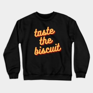 taste the biscuit Crewneck Sweatshirt